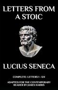 Read Letters from a Stoic: Complete (Letters 1 - 124) Adapted for the Contemporary Reader, written by Lucius Seneca; Lucius Seneca