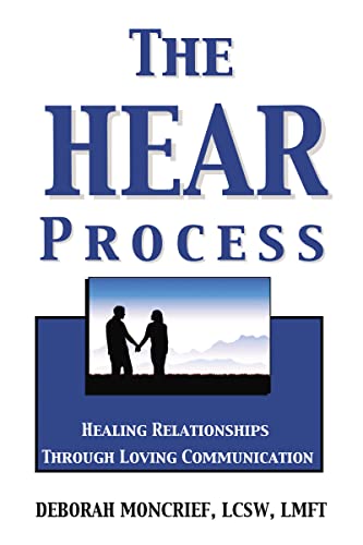 Read The HEAR Process: Healing Relationships through Loving Communication, written by Deborah Moncrief Read The HEAR Process: Healing Relationships through Loving Communication, written by Deborah Moncrief
