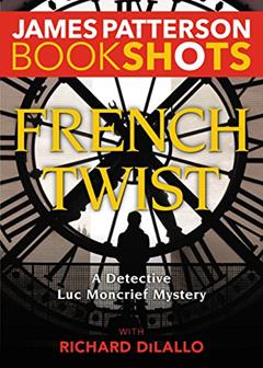 French Twist: A Detective Luc Moncrief Mystery (Kindle Single), written by James Patterson
