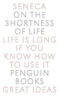 Read On the Shortness of Life: Life Is Long if You Know How to Use It (Penguin Great Ideas), written by Seneca