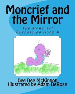 Moncrief and the Mirror (The Moncrief Chronicles), written by Dee Dee McKinnon