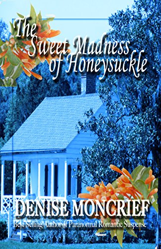 Read The Sweet Madness of Honeysuckle (Haunted Hearts Book 10), written by Denise Moncrief Read The Sweet Madness of Honeysuckle (Haunted Hearts Book 10), written by Denise Moncrief