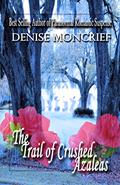 Read The Trail of Crushed Azaleas (Haunted Hearts Series Book 8), written by Denise Moncrief Read The Trail of Crushed Azaleas (Haunted Hearts Series Book 8), written by Denise Moncrief