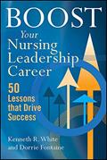 Read Boost Your Nursing Leadership Career: 50 Lessons that Drive Success (ACHE Management), written by Kenneth R. White PhD