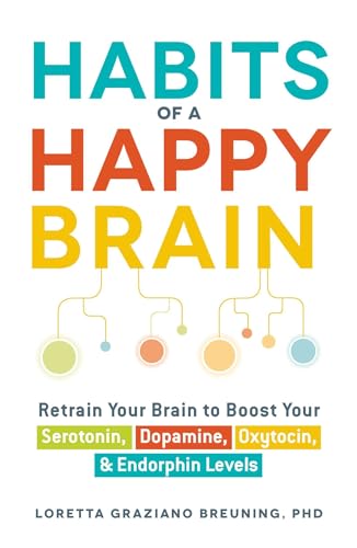 Read Habits of a Happy Brain: Retrain Your Brain to Boost Your Serotonin, Dopamine, Oxytocin, & Endorphin Levels, written by Loretta Graziano Breuning
