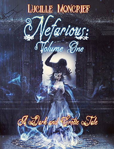 Read Nefarious: Volume One: A Paranormal Romance Steampunk Novel, written by Lucille Moncrief