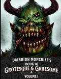 Read Daibhidh Moncrief's Book of Grotesque & Gruesome: Volume I, written by Daibhidh Moncrief