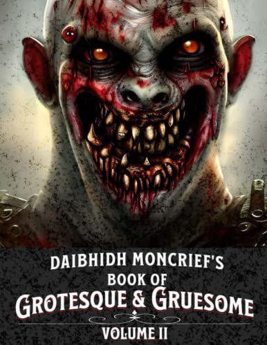 Read Daibhidh Moncrief's Book of Grotesque & Gruesome: Volume II, written by Daibhidh Moncrief Read Daibhidh Moncrief's Book of Grotesque & Gruesome: Volume II, written by Daibhidh Moncrief