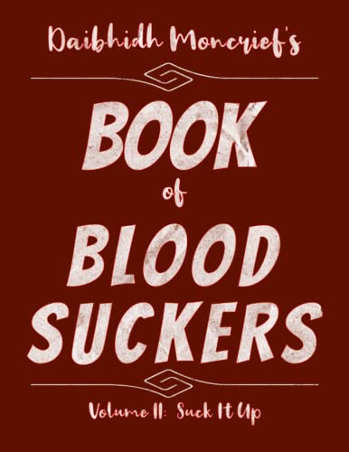 Read Daibhidh Moncrief's Book of Blood Suckers: Volume II: Suck It Up, written by Daibhidh Moncrief