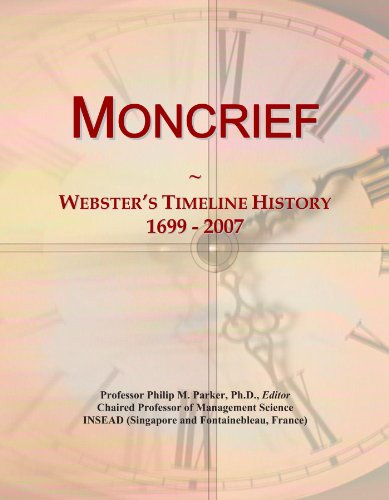 Read Moncrief: Webster's Timeline History, 1699 - 2007, written by Icon Group International Read Moncrief: Webster's Timeline History, 1699 - 2007, written by Icon Group International