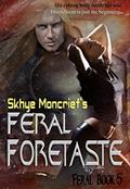 Read Feral Foretaste (Feral Series Book 5), written by Skhye Moncrief