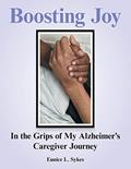 Read Boosting Joy: In the Grips of My Alzheimer s Caregiver Journey, written by Eunice L. Sykes Read Boosting Joy: In the Grips of My Alzheimer s Caregiver Journey, written by Eunice L. Sykes