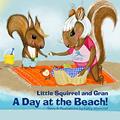 Read Little Squirrel and Gran A Day at the Beach!, written by Kathy Moncrief