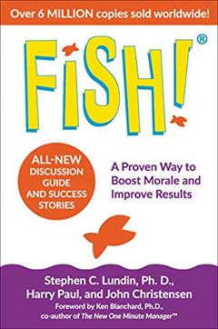 Fish!: A Proven Way to Boost Morale and Improve Results, written by Stephen C. Lundin; John Christensen; Harry Paul; Ken Blanchard