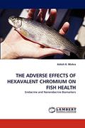 Read THE ADVERSE EFFECTS OF HEXAVALENT CHROMIUM ON FISH HEALTH: Endocrine and Nonendocrine Biomarkers, written by Ashish K. Mishra