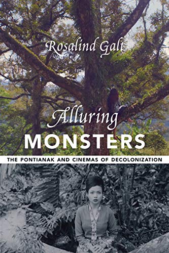 Read Alluring Monsters: The Pontianak and Cinemas of Decolonization (Film and Culture Series), written by Rosalind Galt