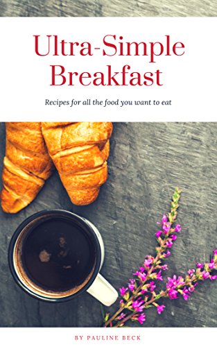 Read Ultra-Simple Breakfast Recipes, written by Pauline Beck
