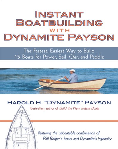 Read Instant Boatbuilding with Dynamite Payson: 15 Instant Boats for Power, Sail, Oar, and Paddle, written by Harold H. Payson