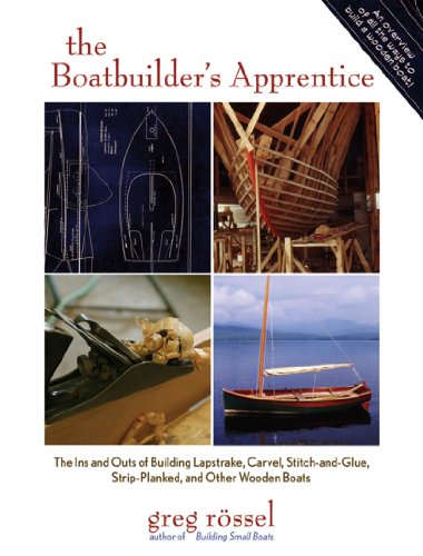 Read The Boatbuilder's Apprentice (PB): The Ins and Outs of Building Lapstrake, Carvel, Stitch-and-Glue, Strip-Planked, and Other Wooden Boa, written by Greg Rossel