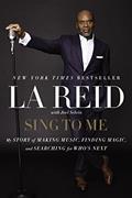 Read Sing to Me: My Story of Making Music, Finding Magic, and Searching for Who's Next, written by LA Reid Read Sing to Me: My Story of Making Music, Finding Magic, and Searching for Who's Next, written by LA Reid