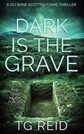 Read Dark is the Grave : A DCI Bone Scottish Crime Thriller (DCI Bone Scottish Crime Thrillers Book 1), written by TG Reid