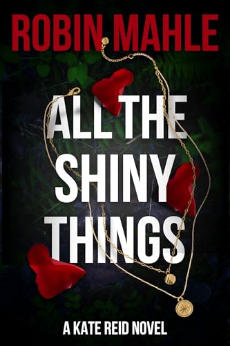 Read All the Shiny Things (Kate Reid FBI Thrillers Book 1), written by Robin Mahle Read All the Shiny Things (Kate Reid FBI Thrillers Book 1), written by Robin Mahle