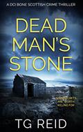 Read Dead Man's Stone: A DCI Bone Scottish Crime Thriller (DCI Bone Scottish Crime Thrillers Book 3), written by TG Reid Read Dead Man's Stone: A DCI Bone Scottish Crime Thriller (DCI Bone Scottish Crime Thrillers Book 3), written by TG Reid