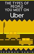 Read The Types of People You Meet on Uber: by Shadman Samin, written by Shadman Samin Shahriar