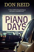 Read Piano Days: A Story of Three Boys Growing Up Once upon a Beautiful Time, written by Don Reid Read Piano Days: A Story of Three Boys Growing Up Once upon a Beautiful Time, written by Don Reid