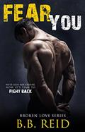 Read Fear You (Broken Love Book 2), written by B.B. Reid