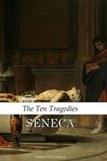 Read The Ten Tragedies of Seneca: The Complete Works of Lucius Annaeus Seneca, written by Lucius Annaeus Seneca