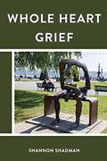 Read Whole Heart Grief, written by Shannon Shadman