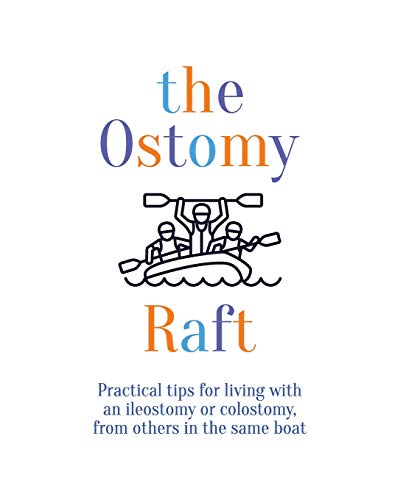 Read the Ostomy Raft: Practical tips for living with an ileostomy or colostomy, from others in the same boat, written by Joan Scott Read the Ostomy Raft: Practical tips for living with an ileostomy or colostomy, from others in the same boat, written by Joan Scott