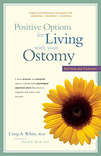 Read Positive Options for Living with Your Ostomy: Self-Help and Treatment, written by Craig A. White Ph.D.; Robert W. Beart Jr. M.D. Read Positive Options for Living with Your Ostomy: Self-Help and Treatment, written by Craig A. White Ph.D.; Robert W. Beart Jr. M.D.