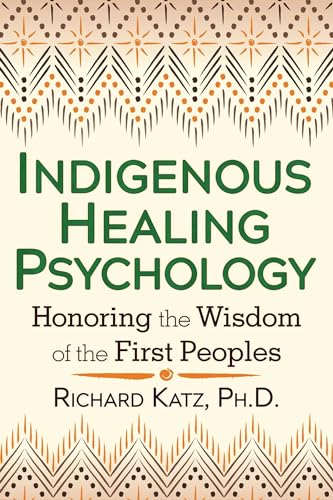 Read Indigenous Healing Psychology: Honoring the Wisdom of the First Peoples, written by Richard Katz Ph.D. Read Indigenous Healing Psychology: Honoring the Wisdom of the First Peoples, written by Richard Katz Ph.D.