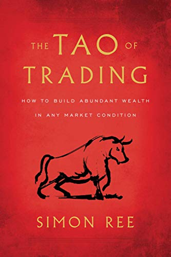 Read The Tao of Trading: How to Build Abundant Wealth in Any Market Condition, written by Simon Ree