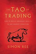 Read The Tao of Trading: How to Build Abundant Wealth in Any Market Condition, written by Simon Ree