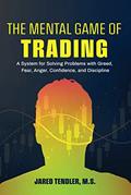 Read The Mental Game of Trading: A System for Solving Problems with Greed, Fear, Anger, Confidence, and Discipline, written by Jared Tendler