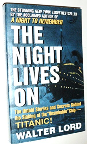 Read The Night Lives On: The Untold Stories & Secrets Behind the Sinking of the Unsinkable Ship-Titanic, written by Walter J Lord