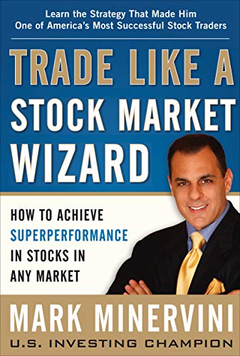 Read Trade Like a Stock Market Wizard: How to Achieve Super Performance in Stocks in Any Market: How to Achieve Superperformance in Stocks in Any Market, written by Mark Minervini