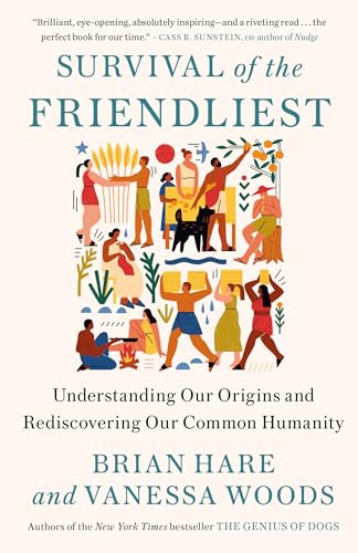 Read Survival of the Friendliest: Understanding Our Origins and Rediscovering Our Common Humanity, written by Brian Hare; Vanessa Woods