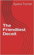 Read The Friendliest Deceit, written by Ayana Turner