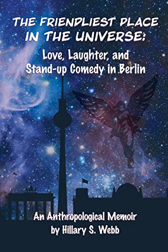 Read The Friendliest Place in the Universe: Love, Laughter, and Stand-Up Comedy in Berlin, written by Hillary S Webb Read The Friendliest Place in the Universe: Love, Laughter, and Stand-Up Comedy in Berlin, written by Hillary S Webb