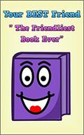 Read Your BEST Friend "The Friendliest Book Ever", written by Larry Murk