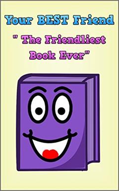 Your BEST Friend "The Friendliest Book Ever", written by Larry Murk