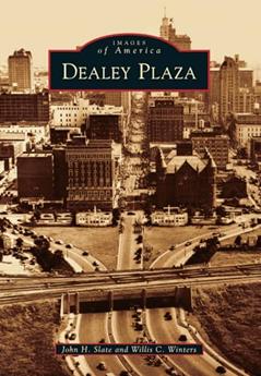 Dealey Plaza (Images of America), written by John H. Slate; Willis C. Winters