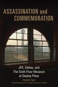 Read Assassination and Commemoration: JFK, Dallas, and The Sixth Floor Museum at Dealey Plaza, written by Stephen Fagin