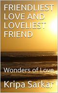 Read FRIENDLIEST LOVE AND LOVELIEST FRIEND: Wonders of Love, written by Kripa Sarkar