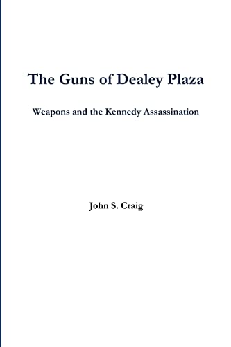 Read The Guns of Dealey Plaza -- Weapons and the Kennedy Assassination, written by John Craig