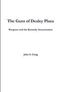 Read The Guns of Dealey Plaza -- Weapons and the Kennedy Assassination, written by John Craig Read The Guns of Dealey Plaza -- Weapons and the Kennedy Assassination, written by John Craig